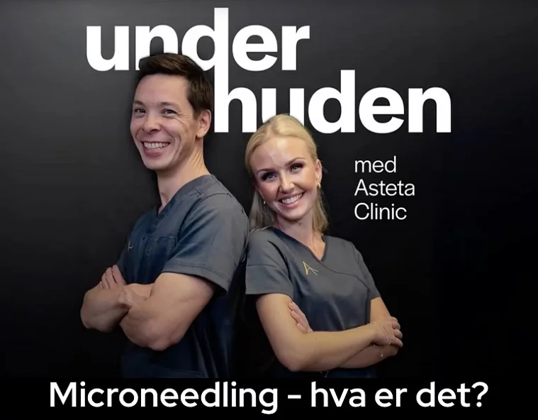 Kenneth og Celine med podcasten Under huden med Asteta Clinic - microneedling