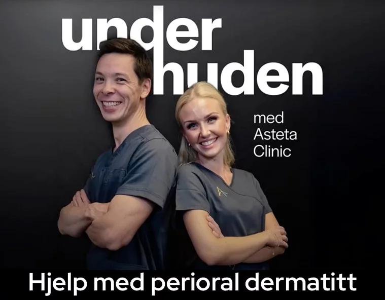 Kenneth og Celine med podcasten Under huden med Asteta Clinic - perioral dermatitt